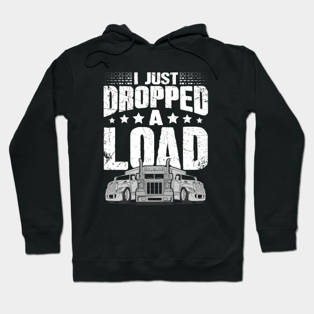 Trucker I just dropped a load Hoodie by captainmood